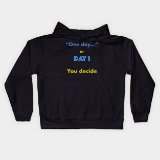 One day or Day 1 You Decide Kids Hoodie